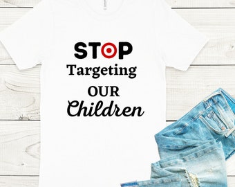 Stop targeting our children   t-shirt -sublimation