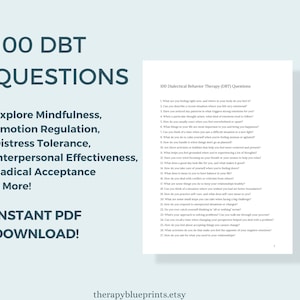 May include: A blue and white printable PDF document with the title "100 DBT Questions" and the text "Explore Mindfulness, Emotion Regulation, Distress Tolerance, Interpersonal Effectiveness, Radical Acceptance & More!"  The document is for Dialectical Behavior Therapy (DBT).