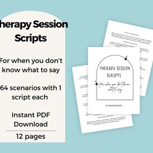 May include: A black and white graphic design for a digital download of therapy session scripts. The text reads "Therapy Session Scripts" and "For when you don't know what to say". The graphic also includes the text "64 scenarios with 1 script each", "Instant PDF Download", and "12 pages".