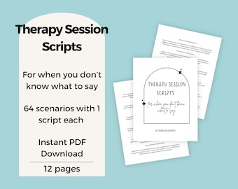May include: A black and white graphic design for a digital download of therapy session scripts. The text reads "Therapy Session Scripts" and "For when you don't know what to say". The graphic also includes the text "64 scenarios with 1 script each", "Instant PDF Download", and "12 pages".