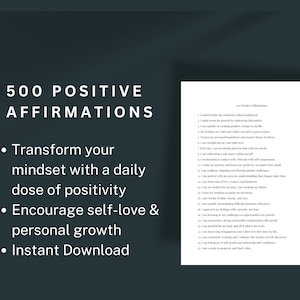 May include: A dark gray background with white text that reads "500 POSITIVE AFFIRMATIONS". Below the text are three bullet points with descriptions: "Transform your mindset with a daily dose of positivity", "Encourage self-love & personal growth", and "Instant Download".