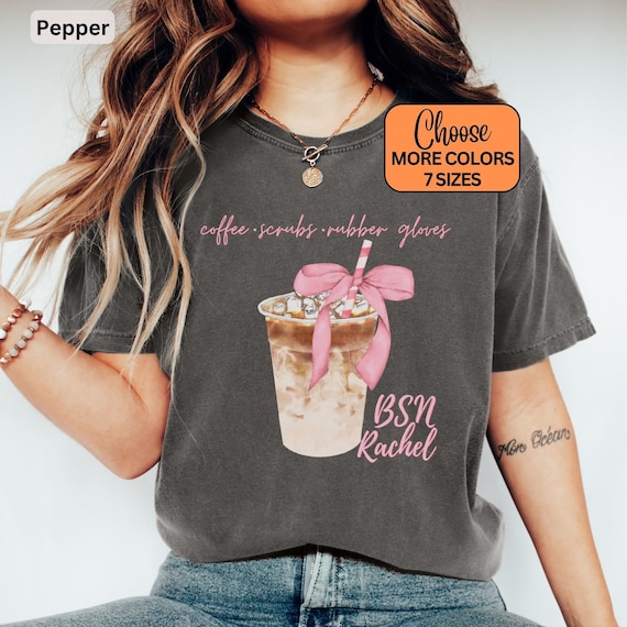 Custom BSN Shirt, Comfort Colors® RN BSN Tee, Coffee Nursing Student Tshirt, Coquette Nursing School Grad T-Shirt, Personalized Bsn Gift