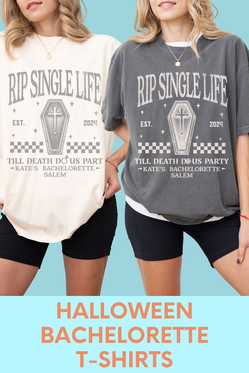 May include: Two t-shirts, one cream and one grey, with the text "RIP SINGLE LIFE" above a coffin graphic. The text "EST. 2024" and "TILL DEATH DO US PART - KATE'S BACHELORETTE - SALEM" are also printed on the shirts. The bottom of the image reads "HALLOWEEN BACHELORETTE T-SHIRTS".