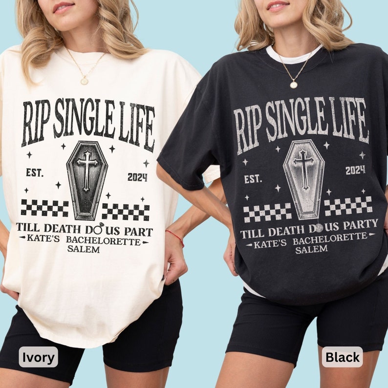 May include: Ivory and black t-shirts with the text "RIP SINGLE LIFE" and a coffin graphic. The shirts also include the text "TILL DEATH DO US PART - KATE'S BACHELORETTE - SALEM" and the year 2024.
