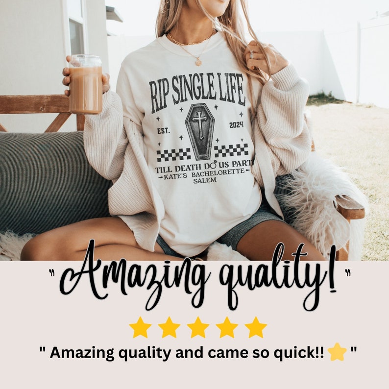May include: A cream-coloured t-shirt featuring the text "RIP SINGLE LIFE" above a coffin graphic and the text "TILL DEATH DO US PART - KATE'S BACHELORETTE - SALEM". The shirt is themed for a bachelorette party.