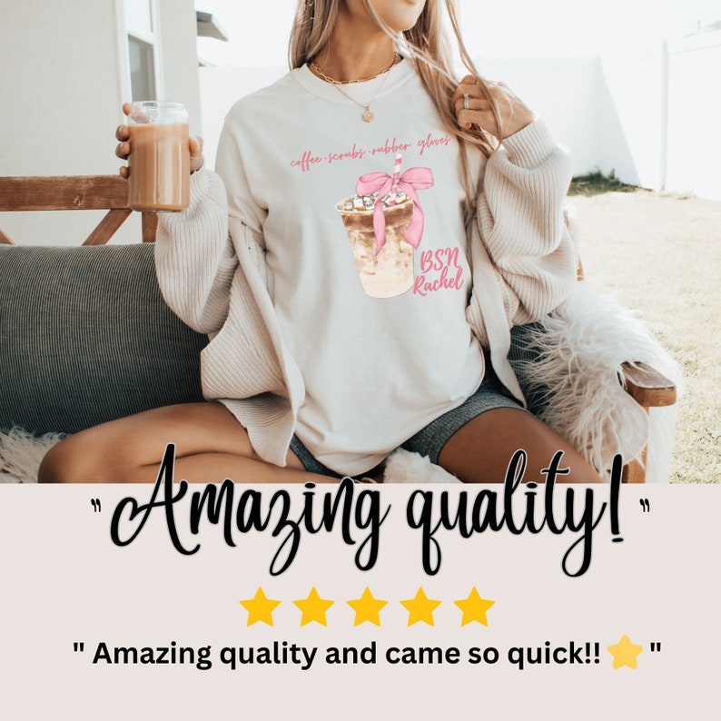 May include: Cream-colored sweatshirt with a graphic of an iced coffee drink with a pink bow and the text "coffee scrubs rubber gloves" and "BSN Rachel". The image also includes the text "Amazing quality!" and customer feedback.