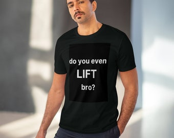 do you even LIFT bro? T-shirt