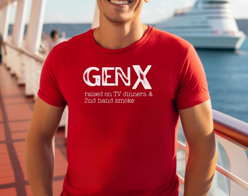 May include: A red t-shirt with white text that reads "GENX raised on TV dinners & 2nd hand smoke".