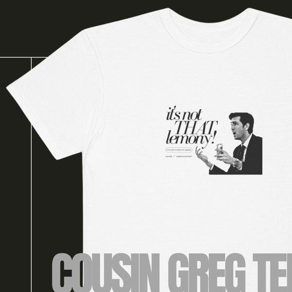 Cousin Greg "It's Not That Lemony" Shirt | Comfort Colors TShirt