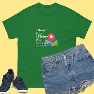 I Heard You B*tches Was Looking Fa Me T-Shirt | Funny Urban Graphic Tee for Women | Streetwear Statement Shirt