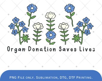 La donación de órganos salva vidas. PNG floral: Sublimación y DTG (Descarga digital).