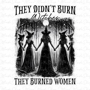 They Didn&#39;t Burn Witches They Burned Women Png, Funny Witch Png, Halloween Women Png, Witchy Vibes Png, Halloween Girls Png, Witches Png