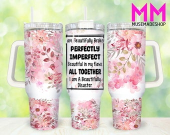 Perfectly Imperfect 40oz Tumbler Png, Floral Tumbler 40oz Png, Flowers 40oz Tumbler Wrap, 40oz Quencher Tumbler Wrap, Sublimation Design