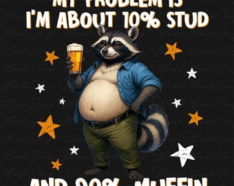 My Problem is I'm about 10 percent STUD Png, Funny Husband Png, Funny Raccoon Dad Png, Racoon Dad Bob, Funny Father’s Day Png, Gift for Dad