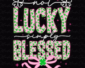 Not Lucky Simply Blessed Png, St.Patrick's Day Png, Lucky png, Clover Png, Saint Patricks Day Truck Png, Irishs Day Png, Shamrock Png