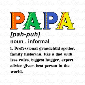 May include: A colorful illustration of the word "PAPA" with a definition below. The definition reads: "[pah-puh] noun. informal 1. Professional grandchild spoiler, family historian, like a dad with less rules, biggest hugger, expert advice giver, best person in the world."