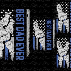 May include: A blue and white American flag design with the text "Best Dad Ever" and fist bump graphics. The design includes the words "Kid 1", "Kid 2", "Kid 3", and "Kid 4" and a space for a name.