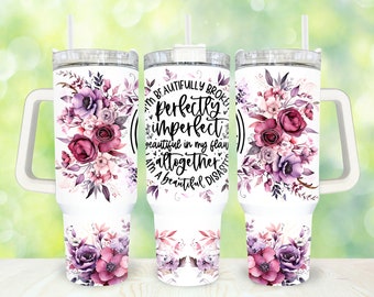 Perfectly Imperfect 40oz Tumbler Png, Floral Tumbler 40oz Png, Flowers 40oz Tumbler Wrap, 40oz Quencher Tumbler Wrap, Sublimation Design