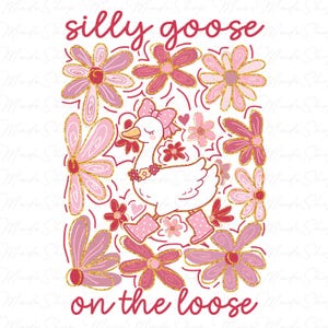 Silly Goose on the Loose Png, Floral Mama Goose Png, Mama Silly Goose Png, Goose Mama Png, Goose Mothers Day Png, Flower Goose Png