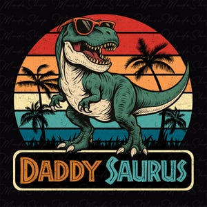 May include: A green Tyrannosaurus Rex dinosaur wearing sunglasses stands in front of a sunset with palm trees. The text "DADDY SAURUS" is below the dinosaur.