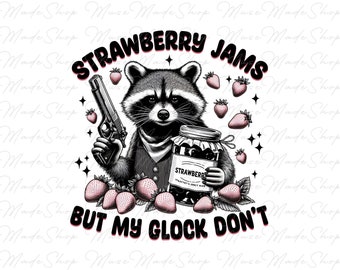 Strawberry Jams But My Glock Don't Png, Funny raccoon Png, Strawberry Jams Png, Raccoon shirt design, Funny Quote Png, Raccoon Png