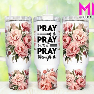 Pray on it Pray over it Floral 40oz Tumbler Png, Bible Verse Tumbler 40oz Png, Christian 40oz Tumbler Wrap, Religious 40oz Quencher Tumbler