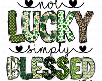 Not Lucky Simply Blessed Png, St.Patrick's Day Png, Lucky png, Clover Png, Saint Patricks Day Truck Png, Irishs Day Png, Shamrock Png
