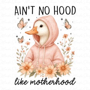 Ain&#39;t No Hood like Motherhood Goose Png, Floral Mama Goose Png, Mama Silly Goose Png, Goose Mama Png, Goose Mothers Day Png, Flower Goose