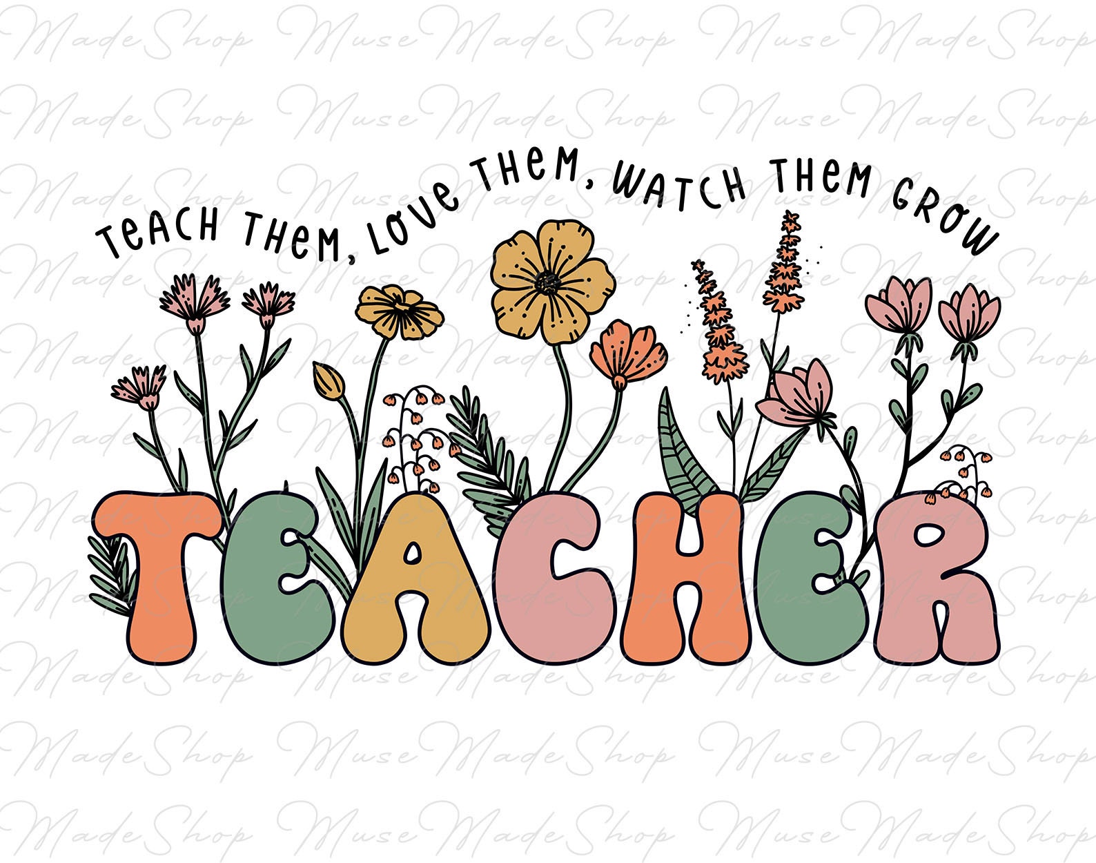 Teacher Boho Flowers Png Teach Them Love Them Watch Them Grow - Etsy
