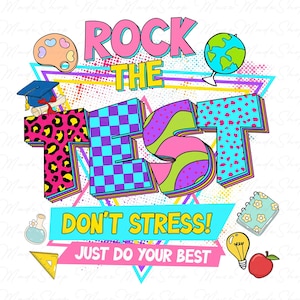 May include: A colorful graphic with the words "ROCK THE TEST" in large, bold letters. The design includes a palette, globe, graduation cap, notebook, lightbulb, and apple. The phrase "DON'T STRESS! JUST DO YOUR BEST" is also included.
