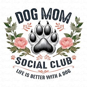 Dog Mom Social Club Png,Life Is Better With A Dog Png, Dog Mom Png, Happy Mother&#39;s Day Png, Dog Mama Png, Dog Lover Shirt Png