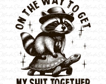 On The Way To Get My Sh*t Together Png, Funny raccoon Png, Feral Shirt Png, Raccoon shirt design, Funny Quote Png, Raccoon Png,Sarcastic Png