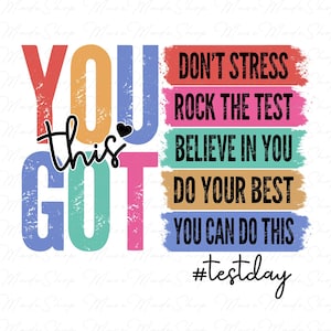 May include: A colorful graphic design with the text "YOU GOT THIS" and a heart symbol. The design also includes the text "DON'T STRESS", "ROCK THE TEST", "BELIEVE IN YOU", "DO YOUR BEST", and "YOU CAN DO THIS" in a rainbow color scheme. The hashtag "#testday" is at the bottom of the design.