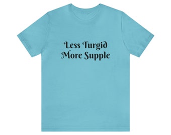 Turgid teeshirt funny t shirt for him t shirt for her more supple for her gift for him tee shirt