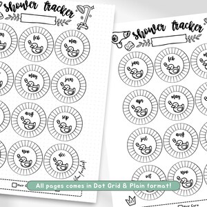 May include: A black and white printable shower tracker with a rubber ducky design. The tracker is divided into 12 months, with each month represented by a circle. The circles are surrounded by a dotted line. The text "shower tracker" appears at the top of the page. The text "All pages comes in Dot Grid & Plain format!" appears at the bottom of the page.