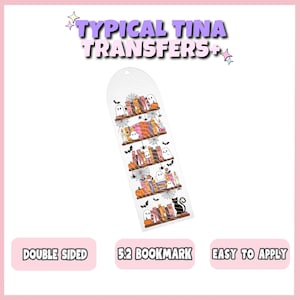 May include: A vertical bookmark featuring a Halloween-themed bookshelf design with ghosts, pumpkins, black cats, spiders, and webs. The text TYPICAL TINA TRANSFERS appears at the top, with DOUBLE SIDED, 5.2 BOOKMARK, and EASY TO APPLY text below.
