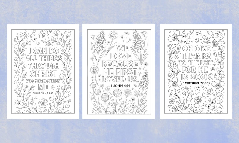 May include: Three black and white coloring pages with floral borders and inspirational quotes. The quotes include "I can do all things through Christ", "We love because he first loved us", and "Oh give thanks to the Lord, for he is good!"