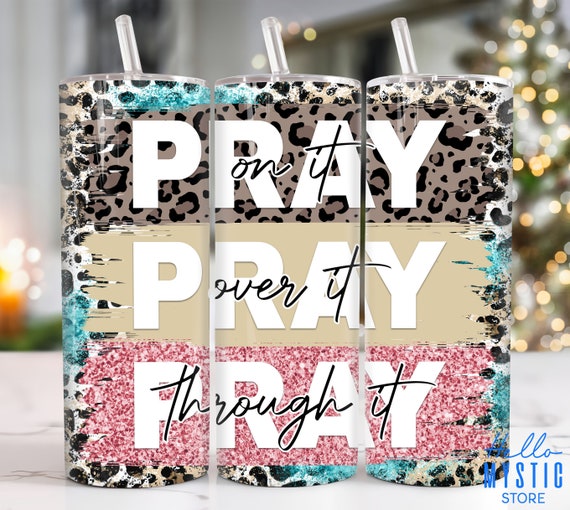 Bible Verse Tumbler Pray on It Pray Over It Pray Through It Bible Verse Tumbler Pray on It Pray Over It Pray Through It