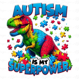 May include: A colorful illustration of a Tyrannosaurus Rex made up of puzzle pieces. The dinosaur is standing on a background of puzzle pieces. The text "AUTISM IS MY SUPERPOWER" is written in a colorful font.