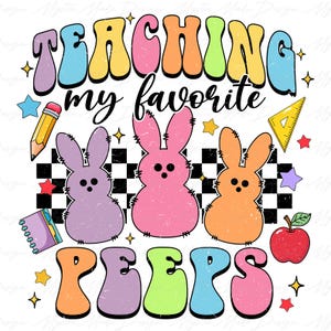 May include: A colorful graphic design with the text "Teaching my favorite peeps" in a retro font. The design features three pastel-colored peeps, a pencil, a ruler, a notebook, an apple, and stars.