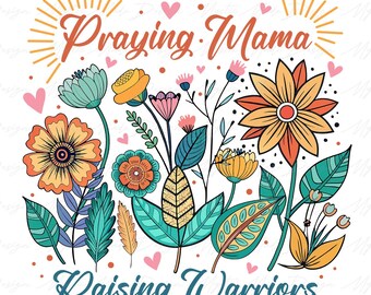 Praying Mama Raising Warriors Png, Floral Mama Png, Christian Mama png, Mama Floral png, Christian Mom Png, Mothers Day Png,Mothers Day Gift