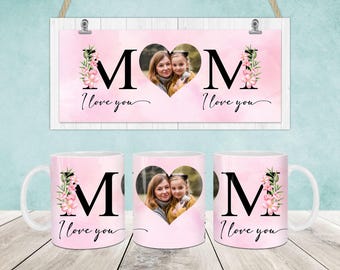 Custom Photo Mom Mug Wrap, I love you Mom 11oz Mug Template, Mama Photo 11oz Mug Png, Mothers Day Coffee Mugs Png, Mothers Day Mug Wrap