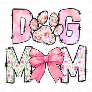 May include: Pink and white floral design with the words "Dog Mom" and a pink bow. The letters are outlined in black and have a stitched look.