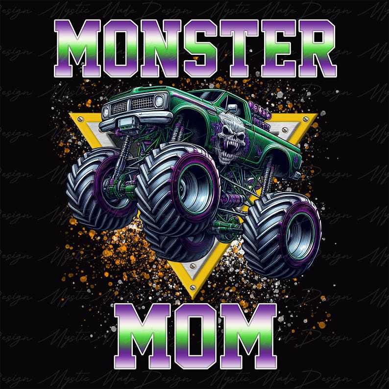 May include: Green monster truck with a skull on the front, driving over a yellow triangle with the words "MONSTER MOM" in purple and green letters.