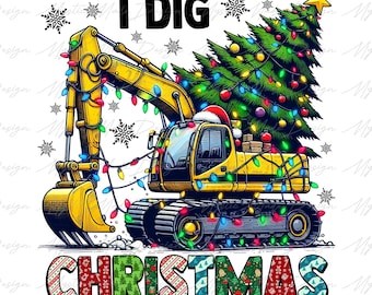 I Dig Christmas Png, Excavator Png, Construction Trucks Png, Christmas Boys png, Christmas Holiday Png,Christmas Png, Kids Boys Girls Shirts