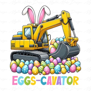 May include: A yellow excavator with bunny ears on top, scooping up colorful Easter eggs. The text "EGGS-CAVATOR" is displayed in pink, blue, and yellow. The image is a cartoon illustration.