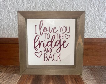 5x5" 'I Love You To The Fridge and Back' Wooden Sign