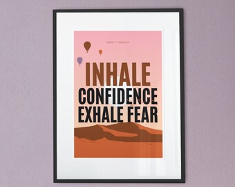 Inhale confidence, exhale fear - Inspirational print/wall art