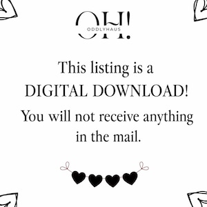 May include: White background with black text stating "This listing is a DIGITAL DOWNLOAD! You will not receive anything in the mail." The logo "OH! ODDLYHAUS" is at the top. Decorative black hearts are at the bottom.