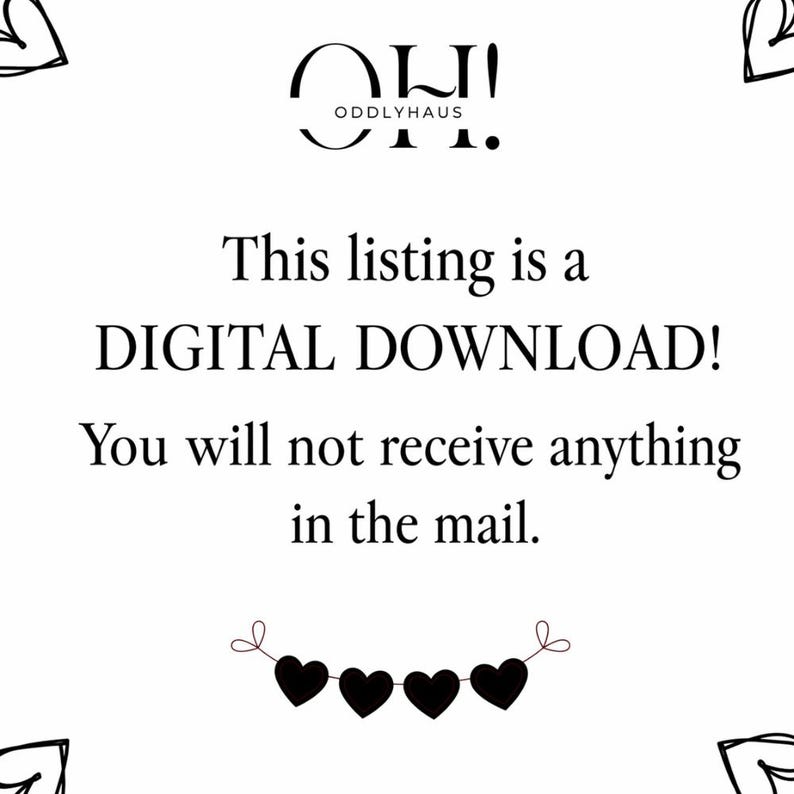 May include: White background with black text stating "This listing is a DIGITAL DOWNLOAD! You will not receive anything in the mail." The logo "OH! ODDLYHAUS" is at the top. Decorative black hearts are at the bottom.